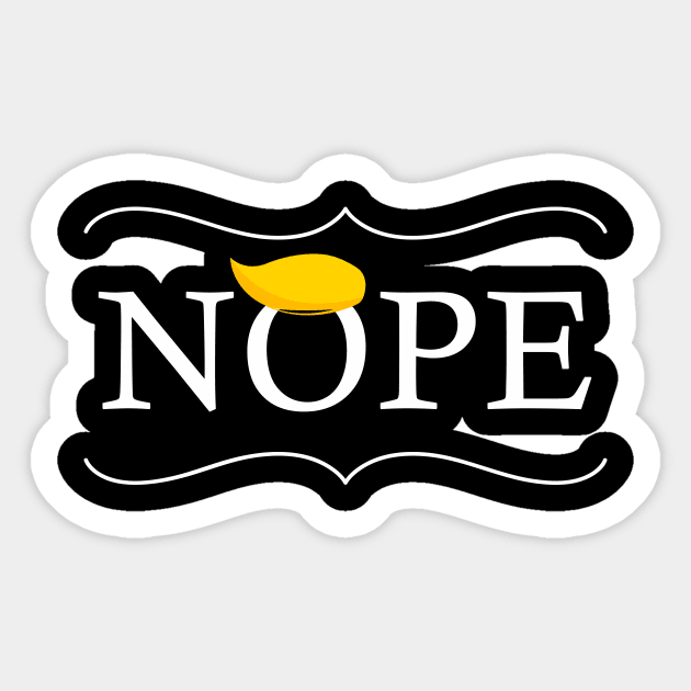 Nope - Anti-Trump Shirt Sticker by Trendy_Designs